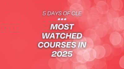 Binge-Worthy CLE: The Most Watched Courses of 2025 (5 Days of CLE)