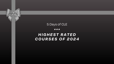 The Best of the Best: 2024’s Highest-Rated CLE Courses (5 Days of CLE)