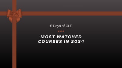 Binge-Worthy CLE: The Most Watched Courses of 2024 (5 Days of CLE)